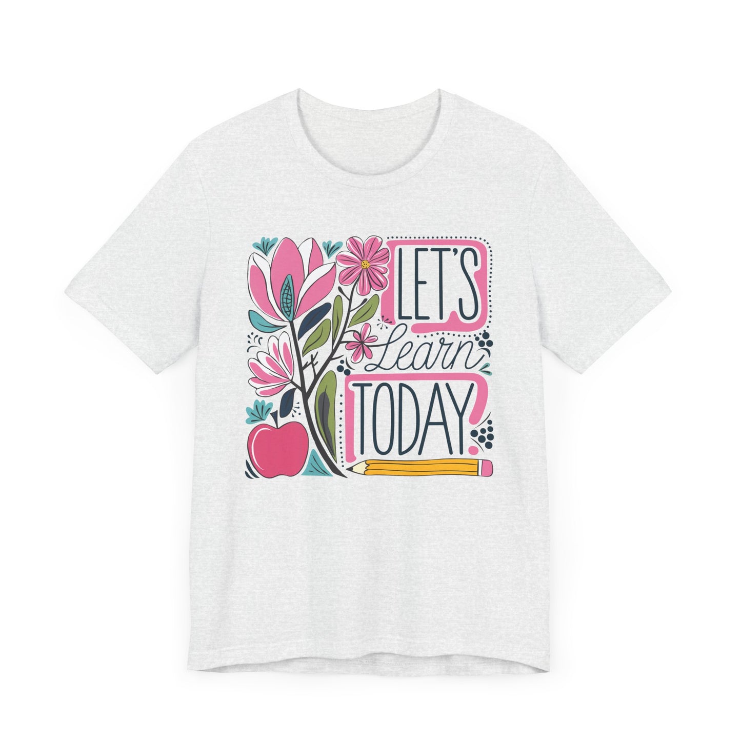 Let's Learn Today - Bella Canvas 3001 Unisex Inspirational Teacher Tshirt