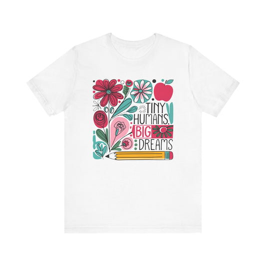 Tiny Humans, Big Dreams - Bella Canvas 3001 Unisex Inspirational Teacher Tshirt