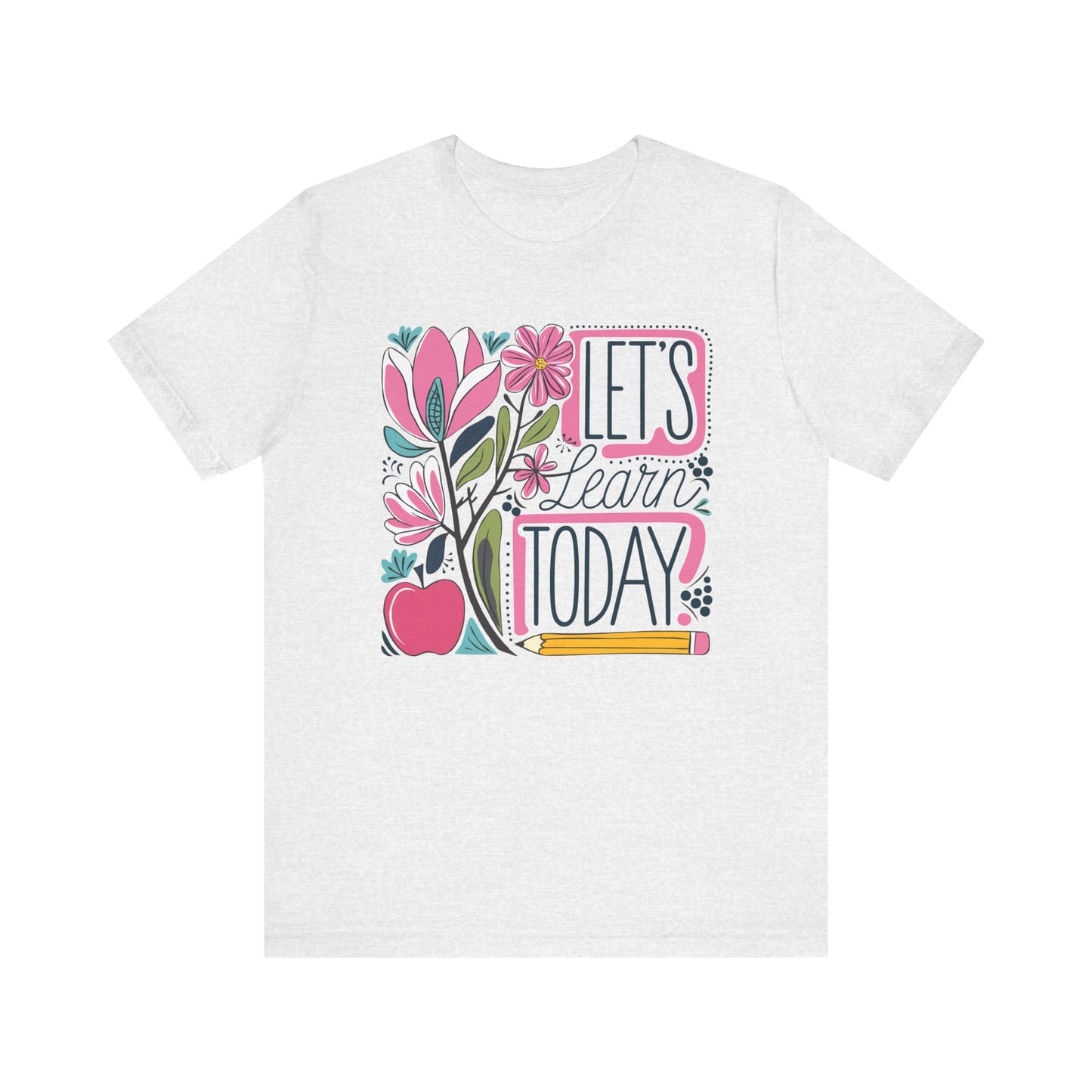 Let's Learn Today - Bella Canvas 3001 Unisex Inspirational Teacher Tshirt